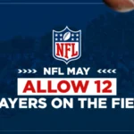 nfl may allow 12 players on the field