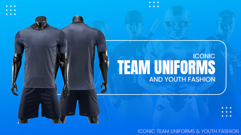 Iconic Team Uniforms & Youth Fashion