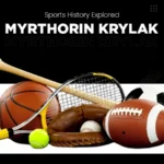 Sports History Explored Myrthorin Krylak