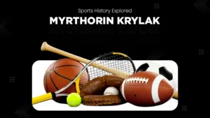 Sports History Explored Myrthorin Krylak
