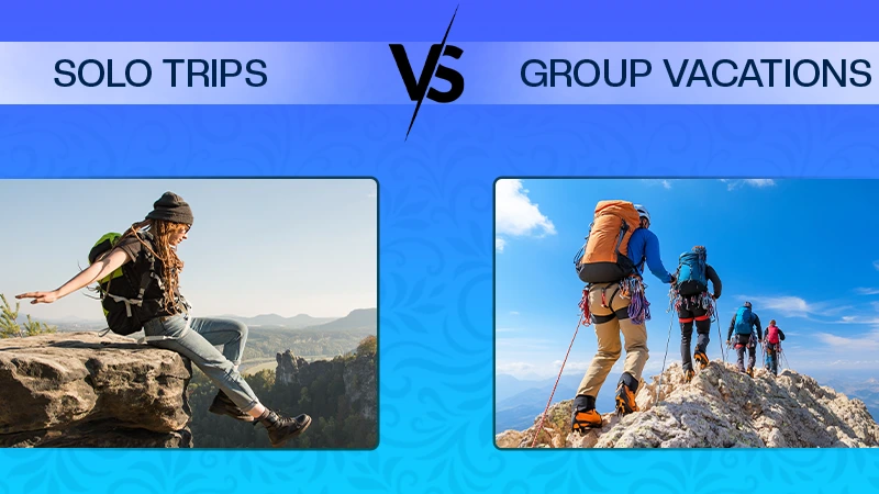 Solo Trips VS Group Vacations