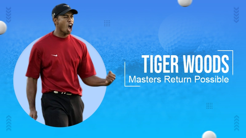 Woods Masters Return Possible
