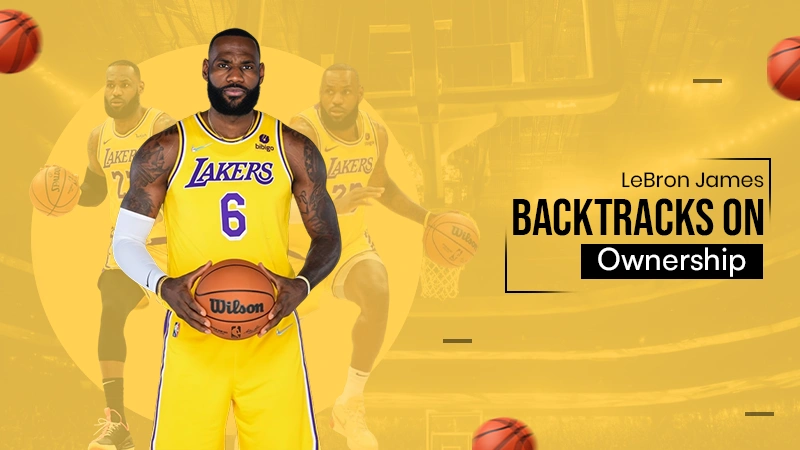 LeBron Backtracks on Ownership