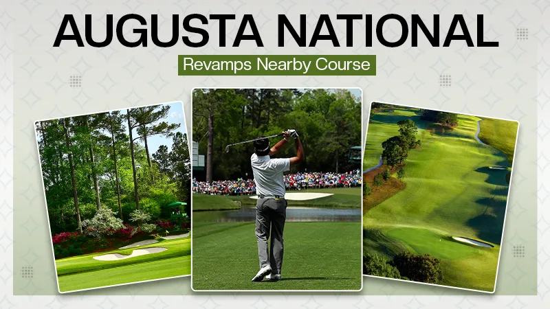 Augusta National Revamps Nearby Course