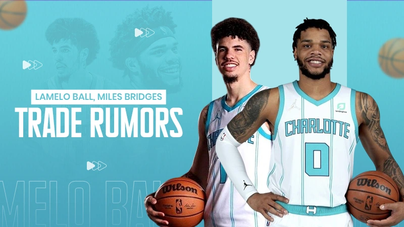 LaMelo Ball, Miles Bridges Trade Rumors