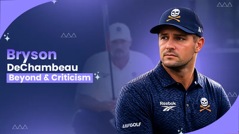bryson dechambeau opens up on harsh criticism he faced